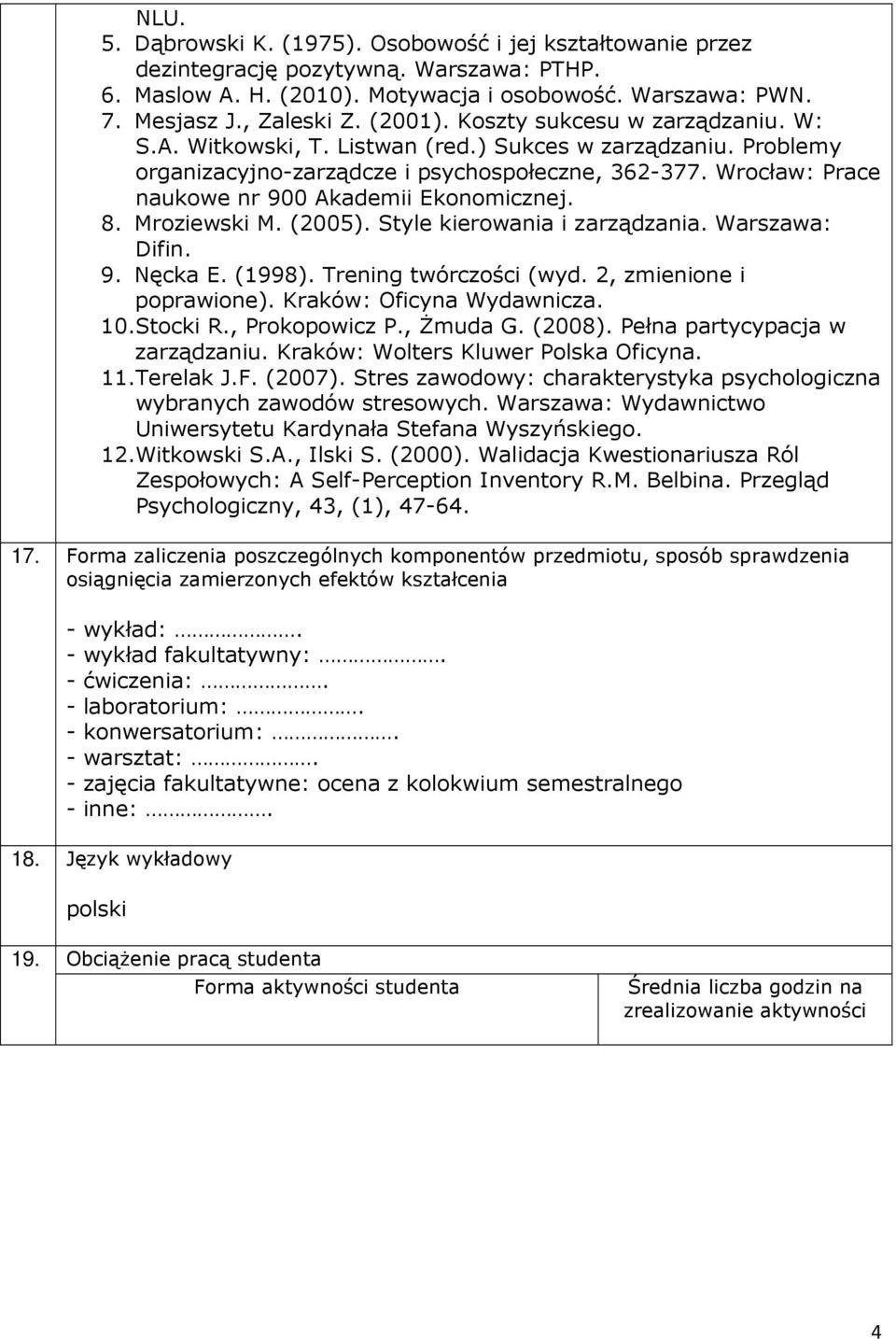 Wrocław: Prace naukowe nr 900 Akademii Ekonomicznej. 8. Mroziewski M. (2005). Style kierowania i zarządzania. Warszawa: Difin. 9. Nęcka E. (1998). Trening twórczości (wyd. 2, zmienione i poprawione).