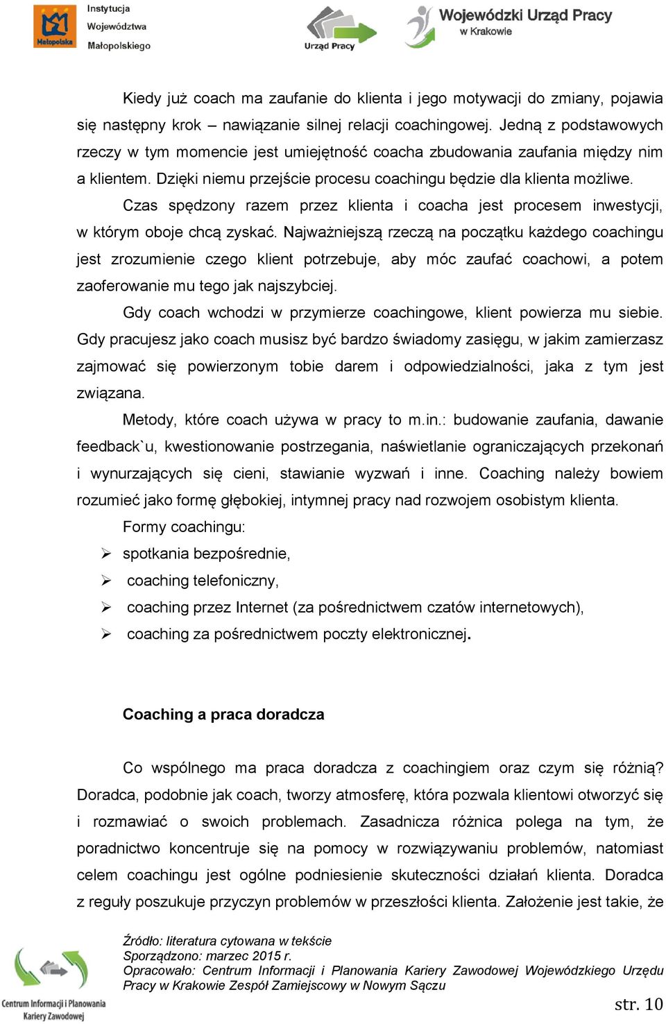 Czas spędzony razem przez klienta i coacha jest procesem inwestycji, w którym oboje chcą zyskać.