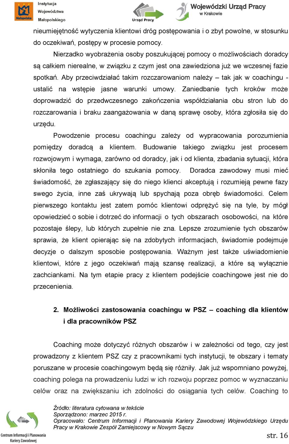 Aby przeciwdziałać takim rozczarowaniom należy tak jak w coachingu - ustalić na wstępie jasne warunki umowy.