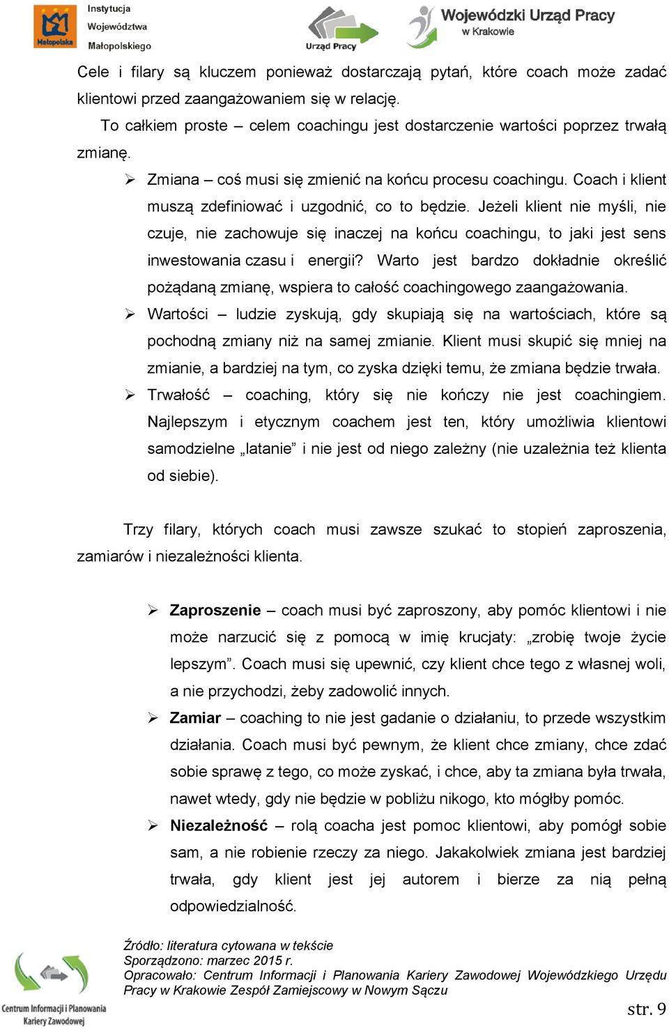 Jeżeli klient nie myśli, nie czuje, nie zachowuje się inaczej na końcu coachingu, to jaki jest sens inwestowania czasu i energii?