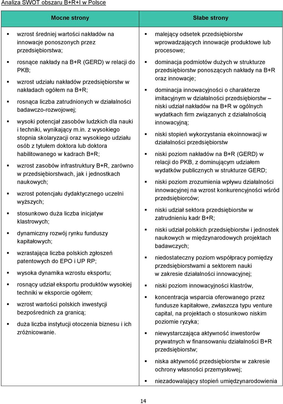 z wysokiego stopnia skolaryzacji oraz wysokiego udziału osób z tytułem doktora lub doktora habilitowanego w kadrach B+R; wzrost zasobów infrastruktury B+R, zarówno w przedsiębiorstwach, jak i