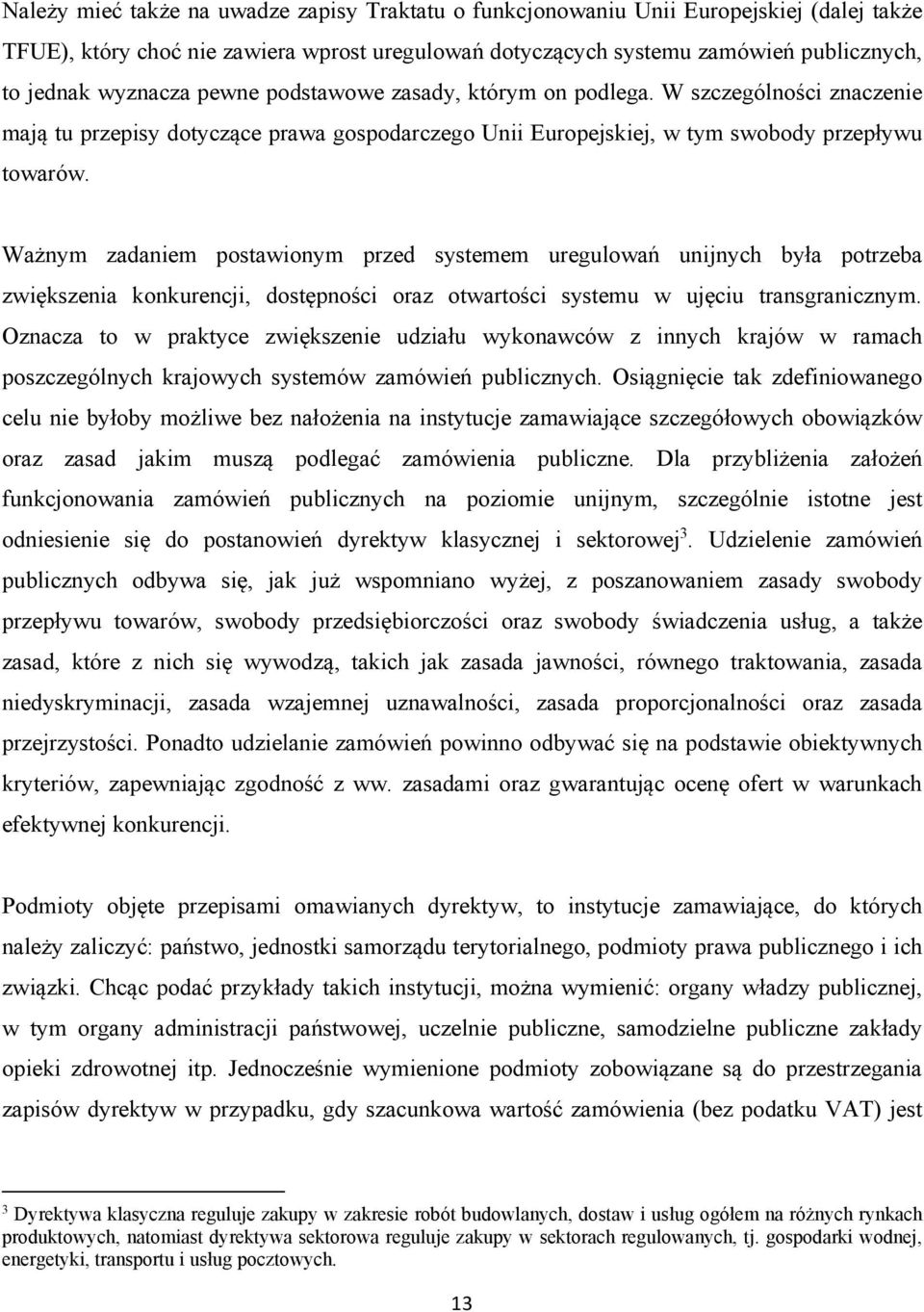 Ważnym zadaniem postawionym przed systemem uregulowań unijnych była potrzeba zwiększenia konkurencji, dostępności oraz otwartości systemu w ujęciu transgranicznym.