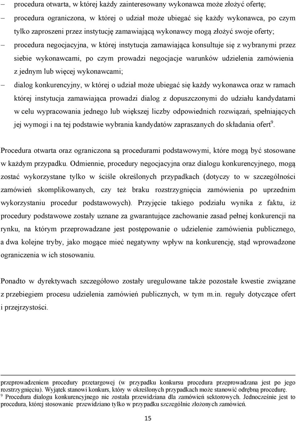 udzielenia zamówienia z jednym lub więcej wykonawcami; dialog konkurencyjny, w której o udział może ubiegać się każdy wykonawca oraz w ramach której instytucja zamawiająca prowadzi dialog z