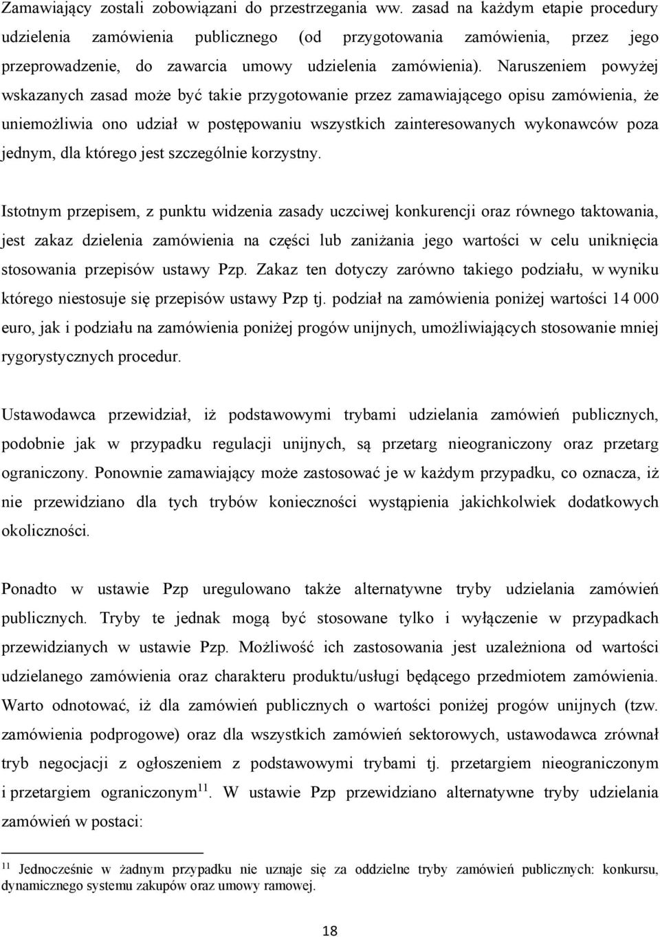 Naruszeniem powyżej wskazanych zasad może być takie przygotowanie przez zamawiającego opisu zamówienia, że uniemożliwia ono udział w postępowaniu wszystkich zainteresowanych wykonawców poza jednym,