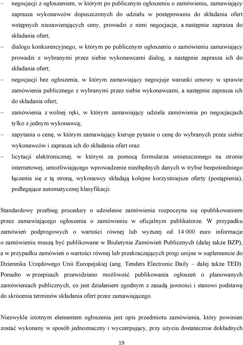 dialog, a następnie zaprasza ich do składania ofert; negocjacji bez ogłoszenia, w którym zamawiający negocjuje warunki umowy w sprawie zamówienia publicznego z wybranymi przez siebie wykonawcami, a