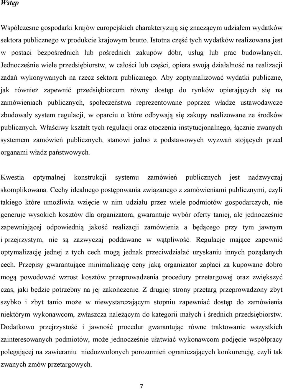 Jednocześnie wiele przedsiębiorstw, w całości lub części, opiera swoją działalność na realizacji zadań wykonywanych na rzecz sektora publicznego.