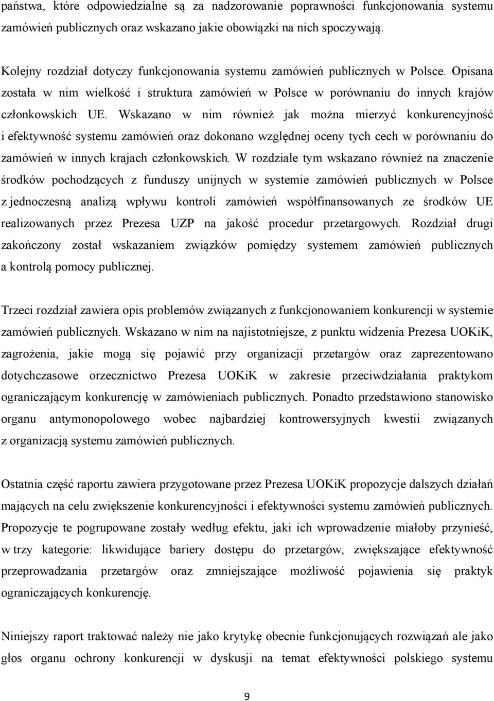 Wskazano w nim również jak można mierzyć konkurencyjność i efektywność systemu zamówień oraz dokonano względnej oceny tych cech w porównaniu do zamówień w innych krajach członkowskich.