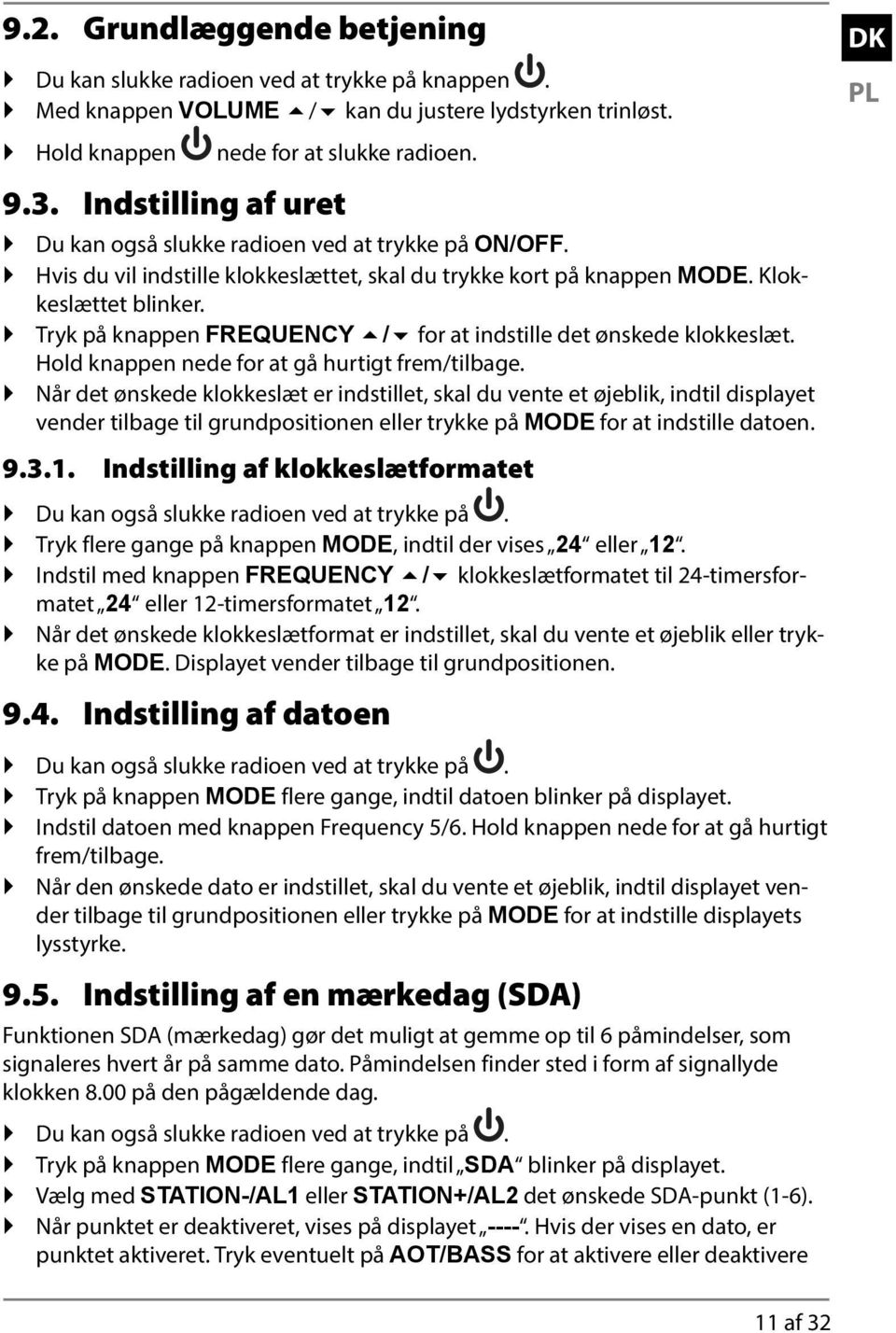 Tryk på knappen FREQUENCY / for at indstille det ønskede klokkeslæt. Hold knappen nede for at gå hurtigt frem/tilbage.