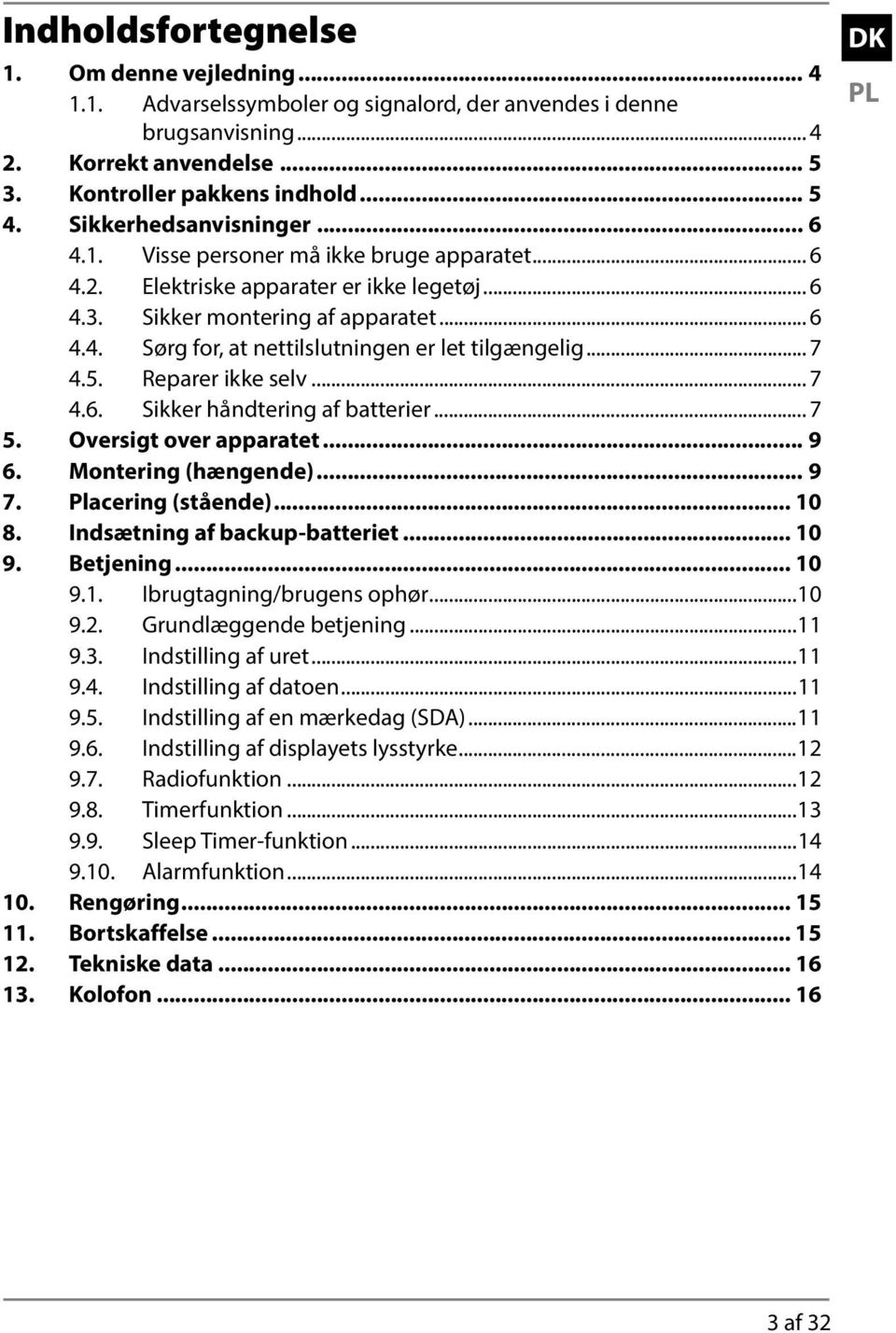 .. 7 4.5. Reparer ikke selv... 7 4.6. Sikker håndtering af batterier... 7 5. Oversigt over apparatet... 9 6. Montering (hængende)... 9 7. Placering (stående)... 10 8. Indsætning af backup-batteriet.