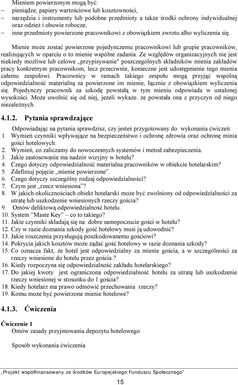 Mienie może zostać powierzone pojedynczemu pracownikowi lub grupie pracowników, realizujących w oparciu o to mienie wspólne zadania.