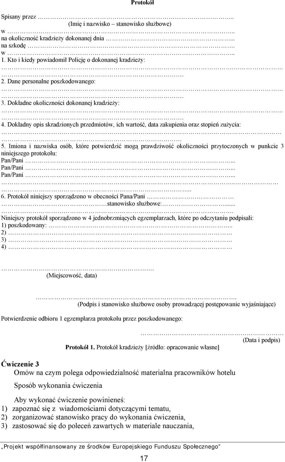 Imiona i nazwiska osób, które potwierdzić mogą prawdziwość okoliczności przytoczonych w punkcie 3 niniejszego protokołu: Pan/Pani... Pan/Pani... Pan/Pani....... 6.