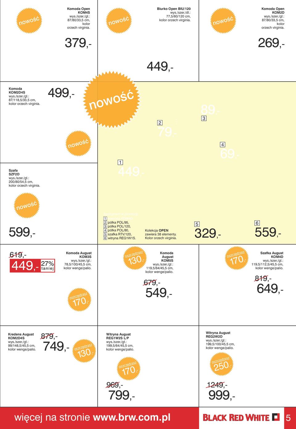 1 2 79,- 89,- 4 69,- 599,- Asortyment w promocji: 1 komoda KOM4D, 2 półka POL/95, półka POL/120, 4 półka POL/80, 5 szafka RTV/120, 6 witryna REG1W1S. Kolekcja OPEN zawiera 8 elementy.