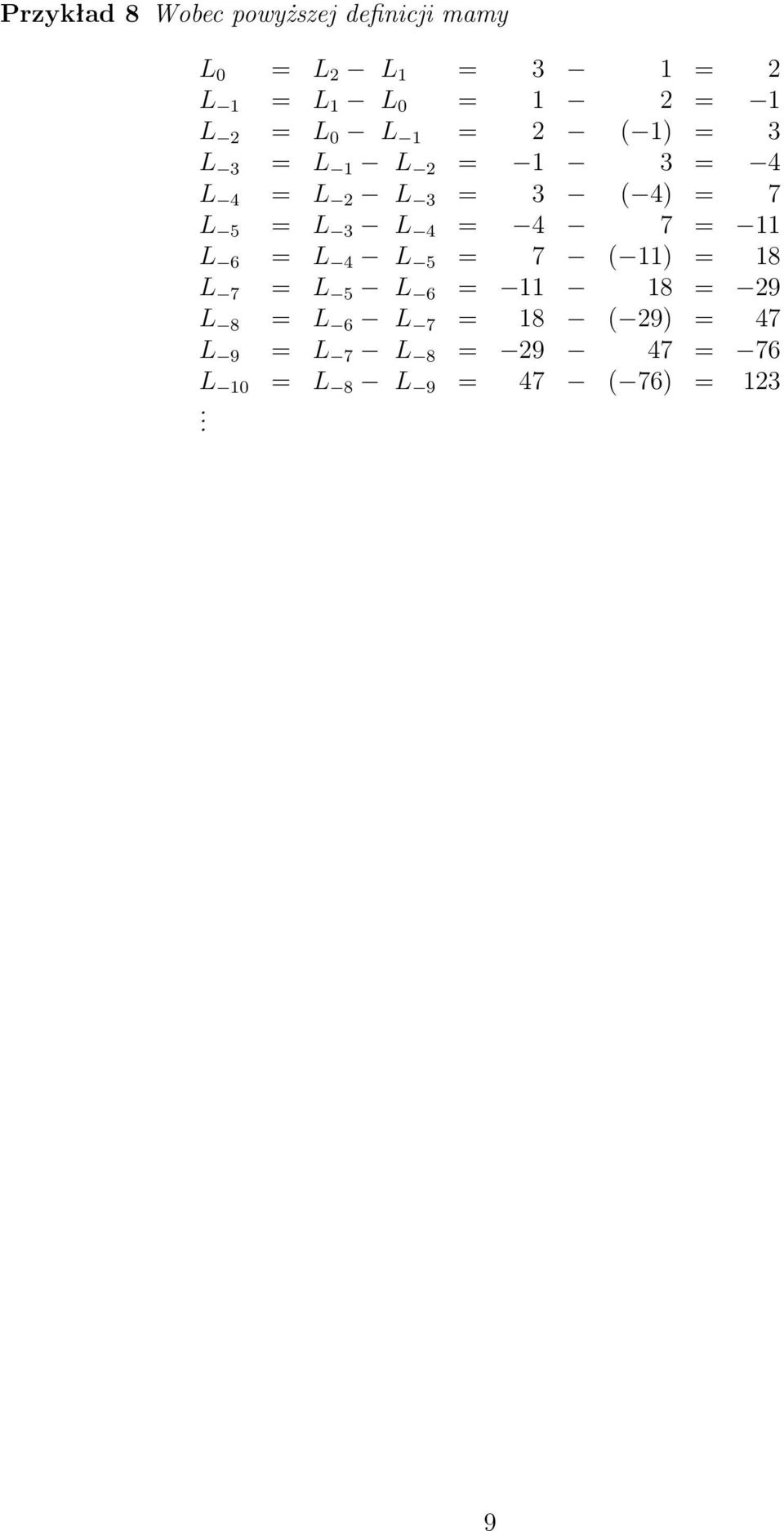 L 3 L 4 = 4 7 = 11 L 6 = L 4 L 5 = 7 ( 11) = 18 L 7 = L 5 L 6 = 11 18 = 9 L 8 =