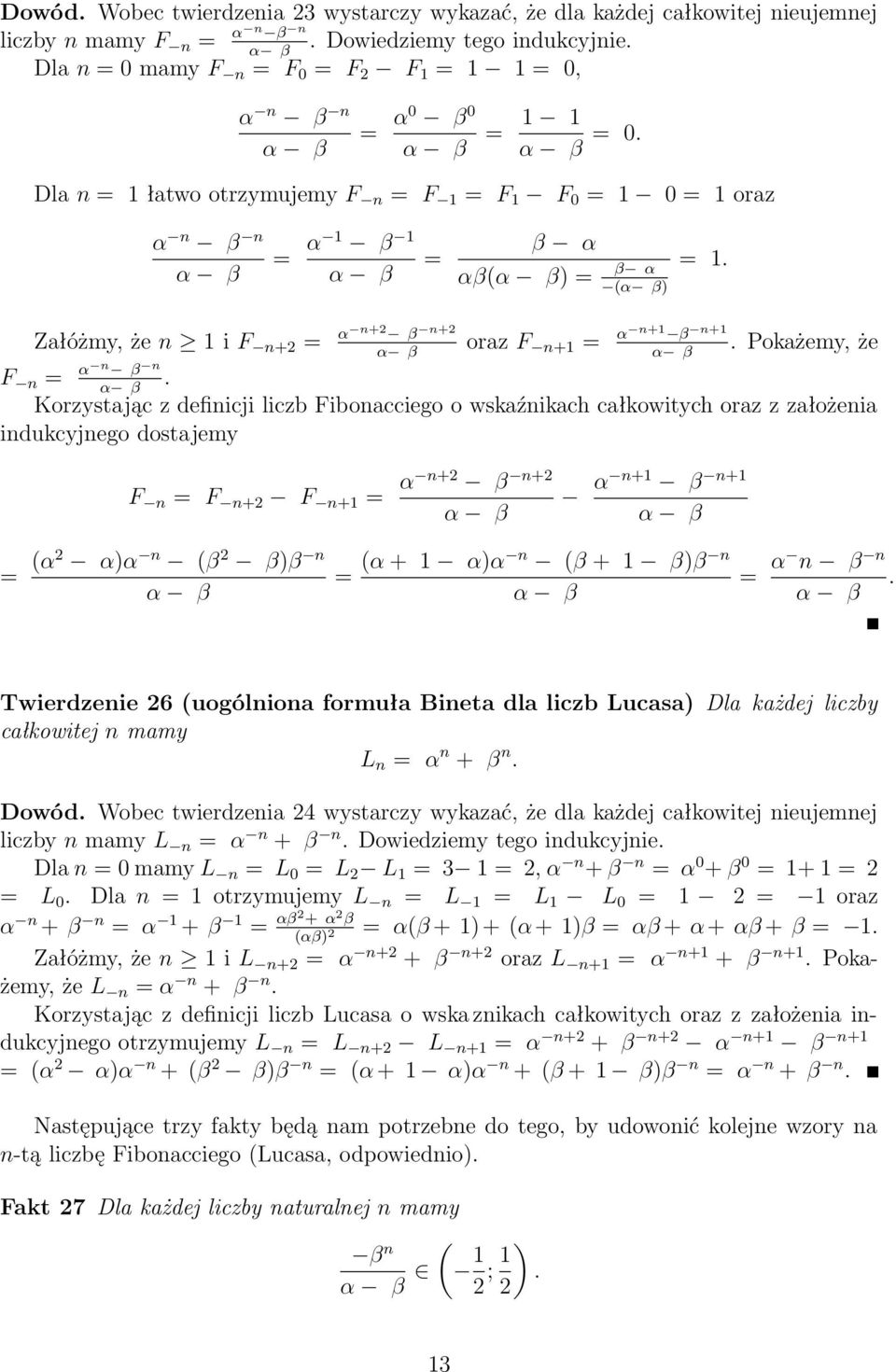 Załóżmy, że n 1 i F n+ = α n+ β n+ oraz F n+1 = α n+1 β n+1. Pokażemy, że F n = α n β n.