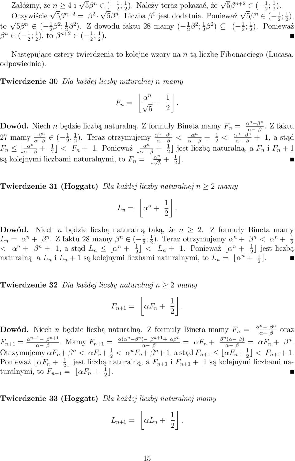 Twierdzenie 30 Dla każdej liczby naturalnej n mamy α n F n = + 1. 5 Dowód. Niech n będzie liczbą naturalną. Z formuły Bineta mamy F n = αn β n. Z faktu 7 mamy βn ( 1, 1).