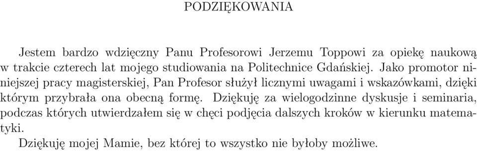 Jako promotor niniejszej pracy magisterskiej, Pan Profesor służył licznymi uwagami i wskazówkami, dzięki którym przybrała