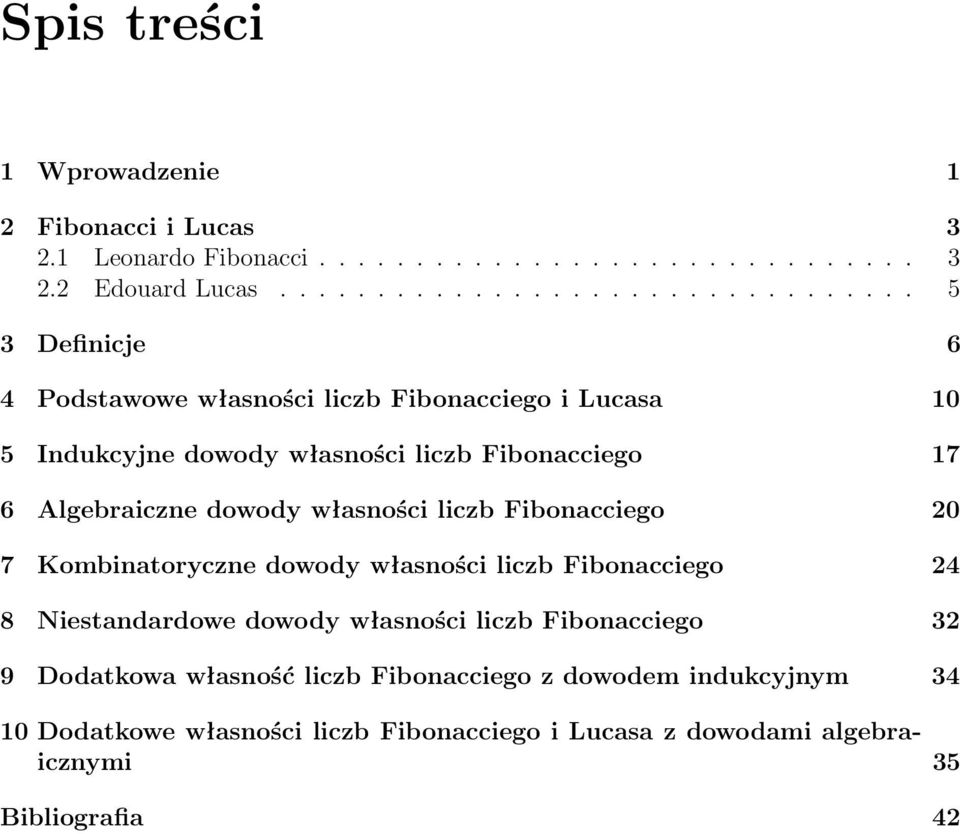 Fibonacciego 17 6 Algebraiczne dowody własności liczb Fibonacciego 0 7 Kombinatoryczne dowody własności liczb Fibonacciego 4 8 Niestandardowe dowody