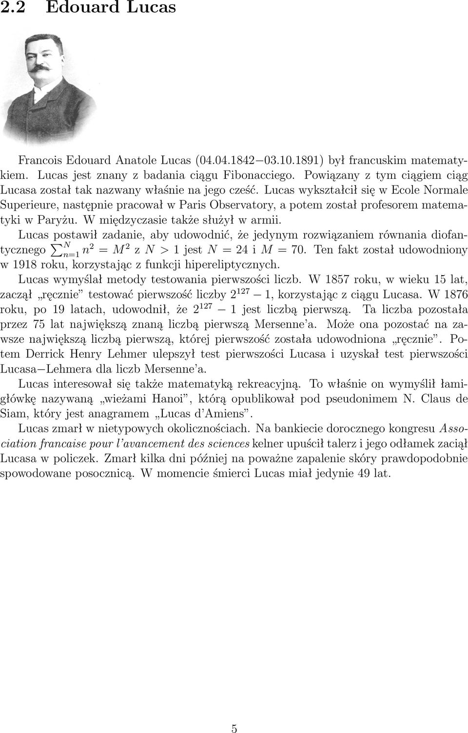 Lucas wykształcił się w Ecole Normale Superieure, następnie pracował w Paris Observatory, a potem został profesorem matematyki w Paryżu. W międzyczasie także służył w armii.