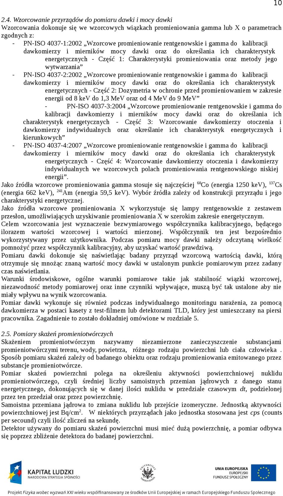 wytwarzania - PN-ISO 4037-2:2002 Wzorcowe promieniowanie rentgenowskie i gamma do kalibracji dawkomierzy i mierników mocy dawki oraz do określania ich charakterystyk energetycznych - Część 2: