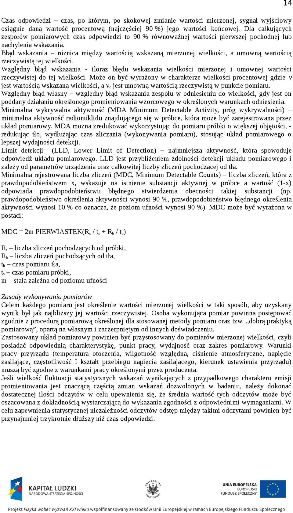 Błąd wskazania różnica między wartością wskazaną mierzonej wielkości, a umowną wartością rzeczywistą tej wielkości.