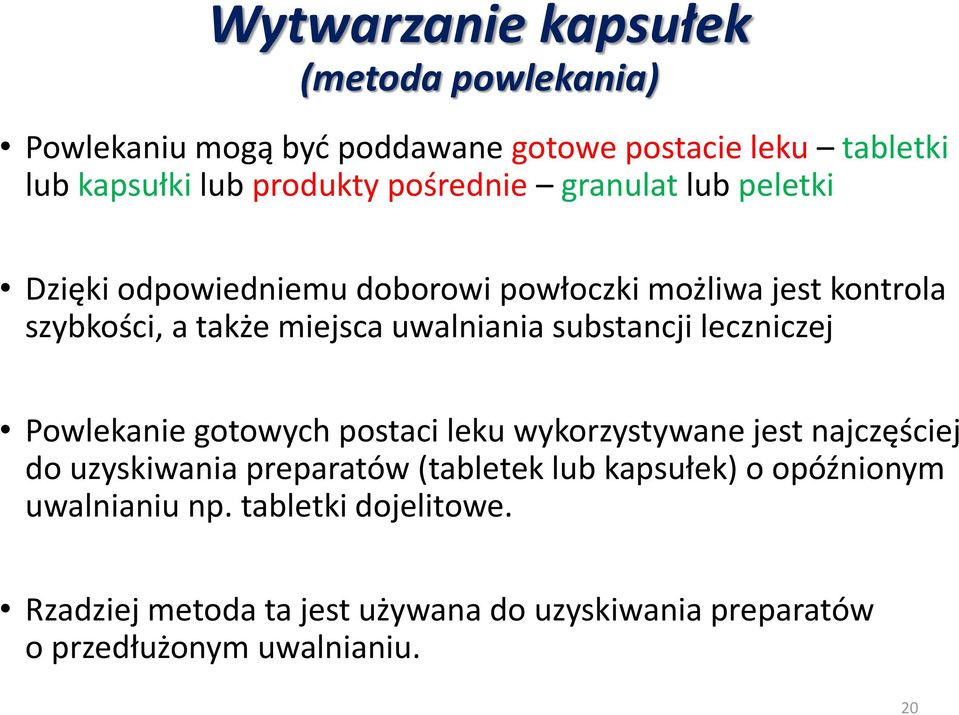 substancji leczniczej Powlekanie gotowych postaci leku wykorzystywane jest najczęściej do uzyskiwania preparatów (tabletek lub