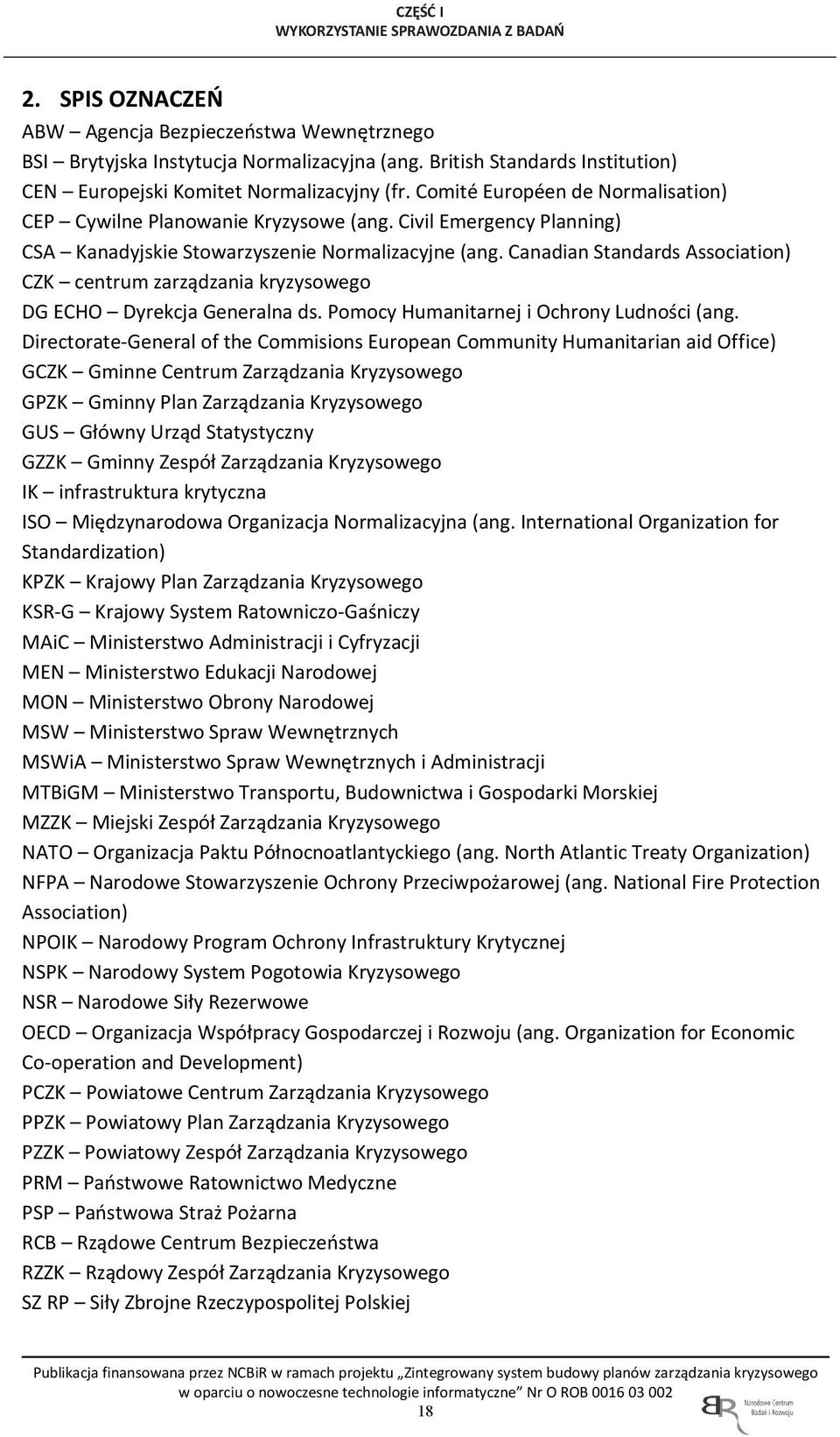 Civil Emergency Planning) CSA Kanadyjskie Stowarzyszenie Normalizacyjne (ang. Canadian Standards Association) CZK centrum zarządzania kryzysowego DG ECHO Dyrekcja Generalna ds.