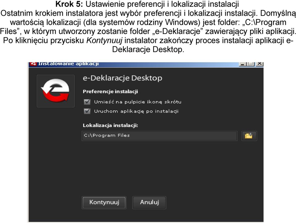 Domyślną wartością lokalizacji (dla systemów rodziny Windows) jest folder: C:\Program Files, w którym