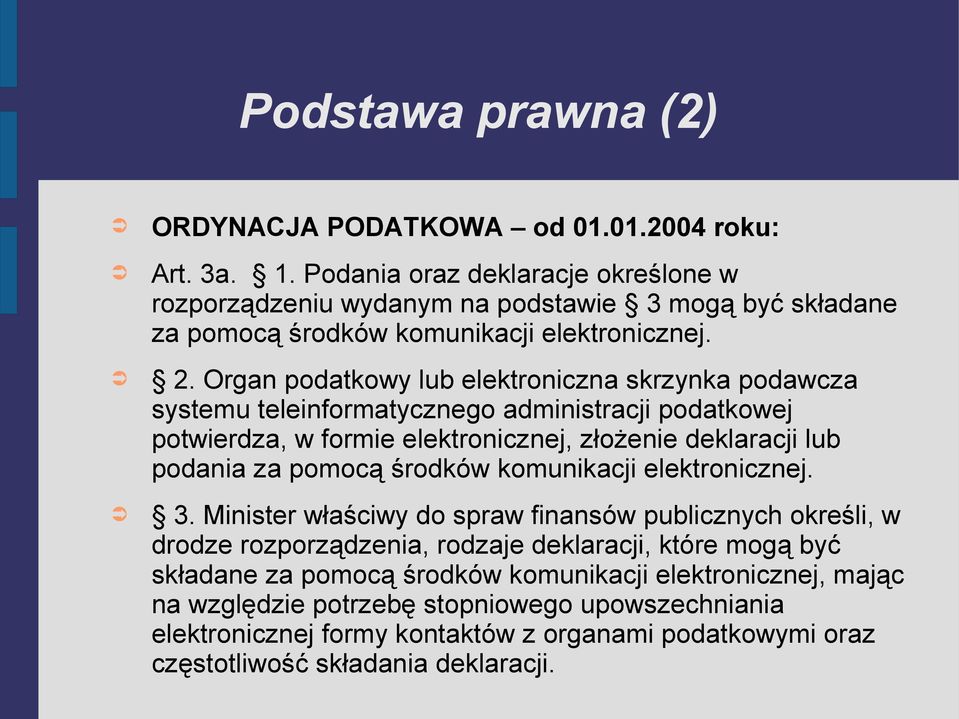 Organ podatkowy lub elektroniczna skrzynka podawcza systemu teleinformatycznego administracji podatkowej potwierdza, w formie elektronicznej, złożenie deklaracji lub podania za pomocą