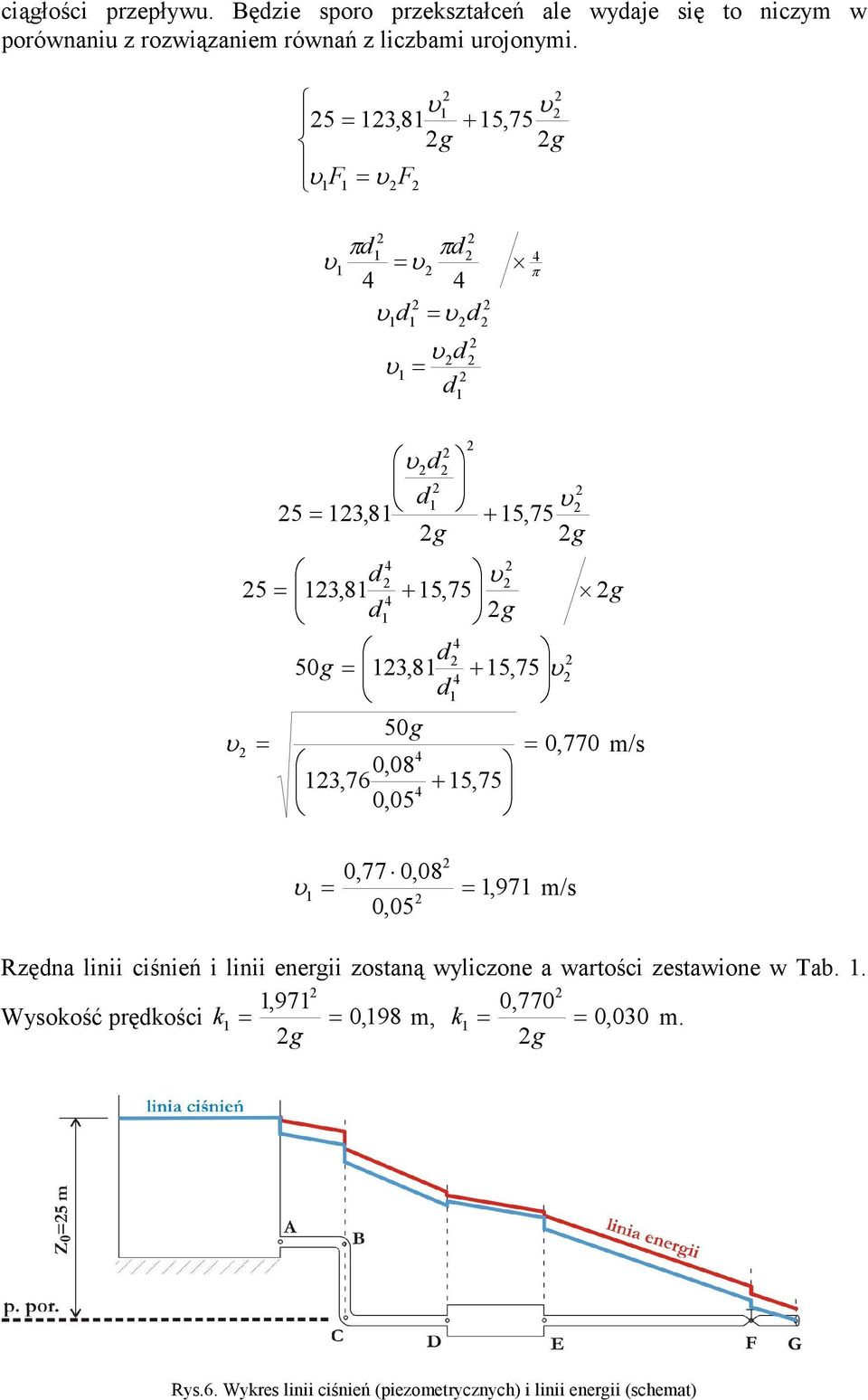 5= 3,8 g F = F + 5,75 g πd πd d = = π d d d = d d 5= 3,8 g + 5,75 g d 5= 3,8 + 5,75 g d g d 50g = 3,8 + 5, 75 d 50g = =