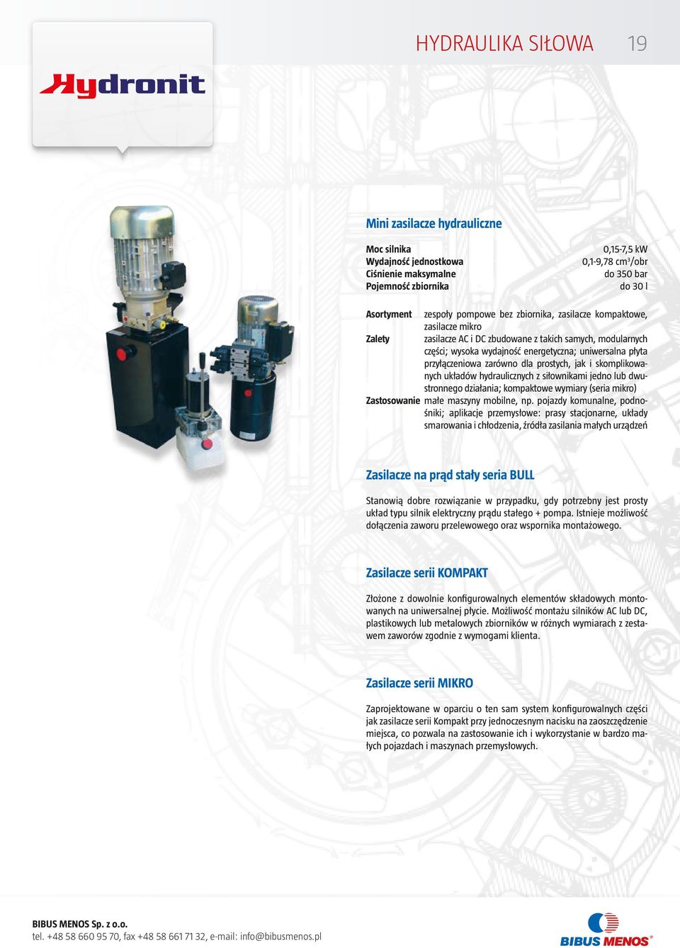 i skomplikowanych układów hydraulicznych z siłownikami jedno lub dwustronnego działania; kompaktowe wymiary (seria mikro) Zastosowanie małe maszyny mobilne, np.