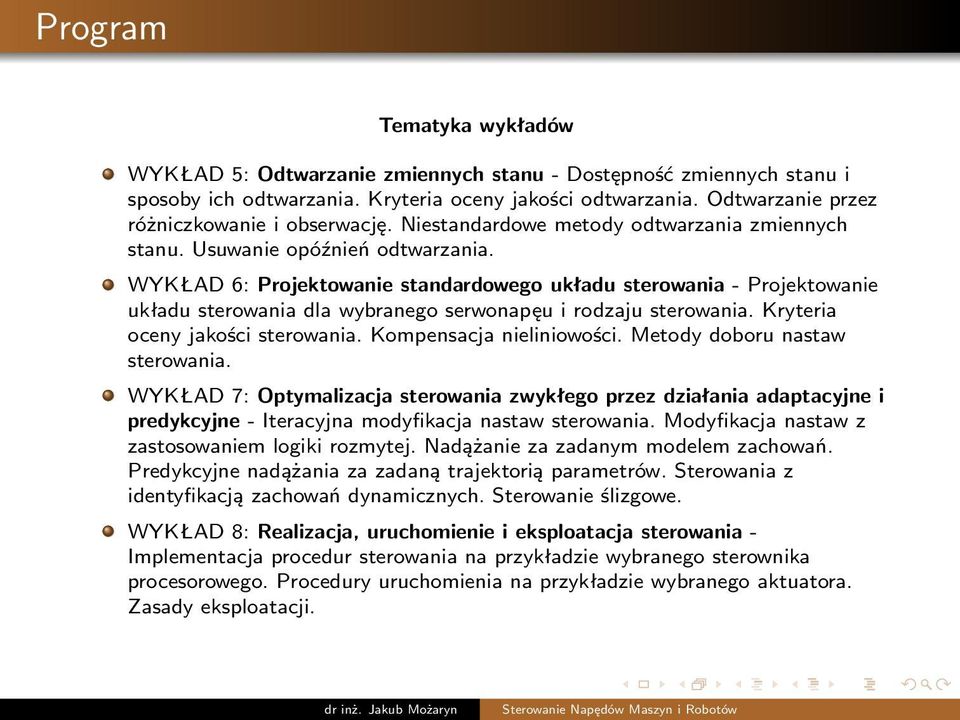 WYKŁAD 6: Projektowanie standardowego układu sterowania - Projektowanie układu sterowania dla wybranego serwonapęu i rodzaju sterowania. Kryteria oceny jakości sterowania. Kompensacja nieliniowości.