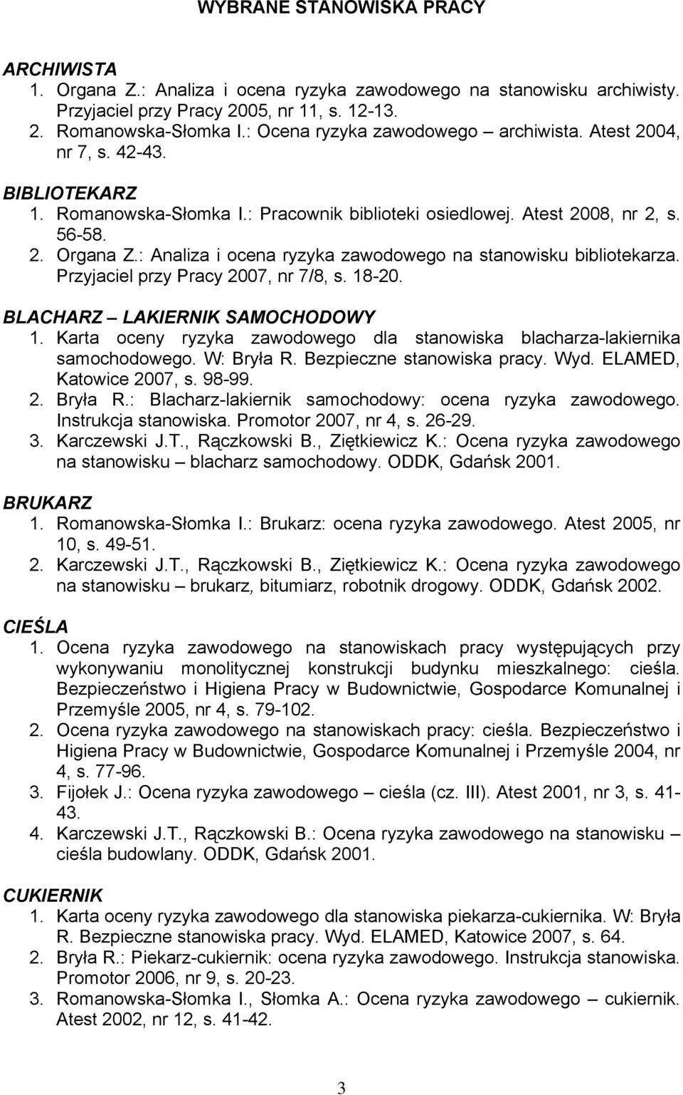 : Analiza i ocena ryzyka zawodowego na stanowisku bibliotekarza. Przyjaciel przy Pracy 2007, nr 7/8, s. 18-20. BLACHARZ LAKIERNIK SAMOCHODOWY 1.