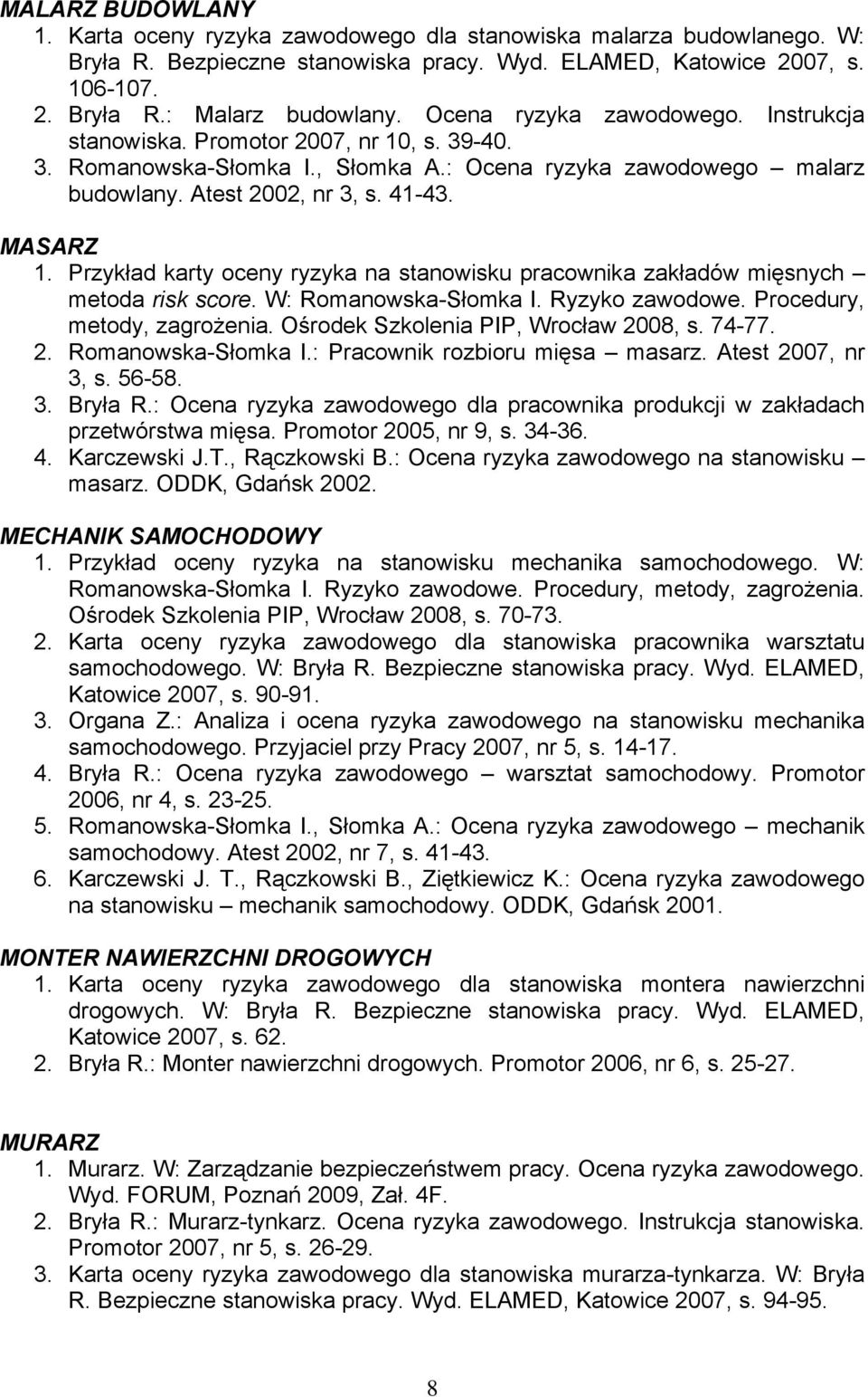 Przykład karty oceny ryzyka na stanowisku pracownika zakładów mięsnych metoda risk score. W: Romanowska-Słomka I. Ryzyko zawodowe. Procedury, metody, zagrożenia.