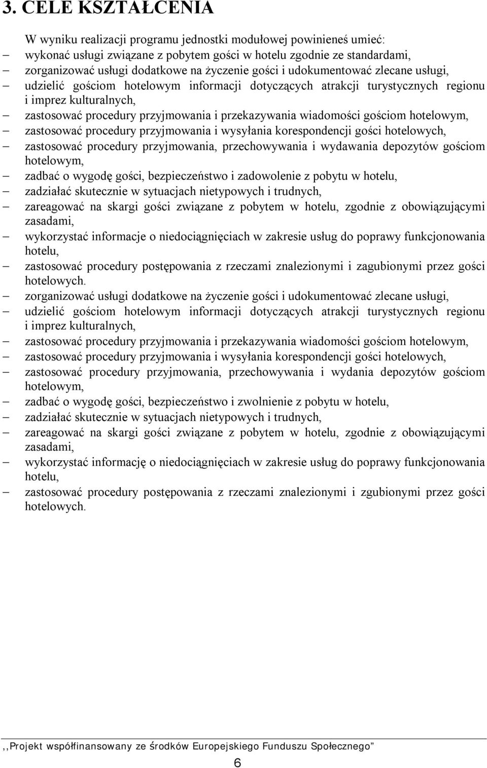 przekazywania wiadomości gościom hotelowym, zastosować procedury przyjmowania i wysyłania korespondencji gości hotelowych, zastosować procedury przyjmowania, przechowywania i wydawania depozytów