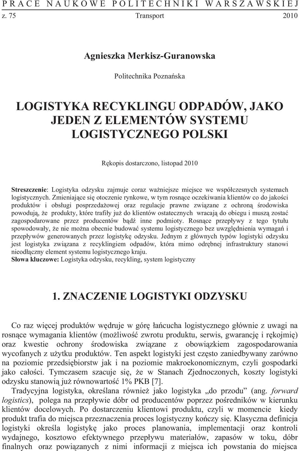 Logistyka odzysku zajmuje coraz waniejsze miejsce we wspóczesnych systemach logistycznych.