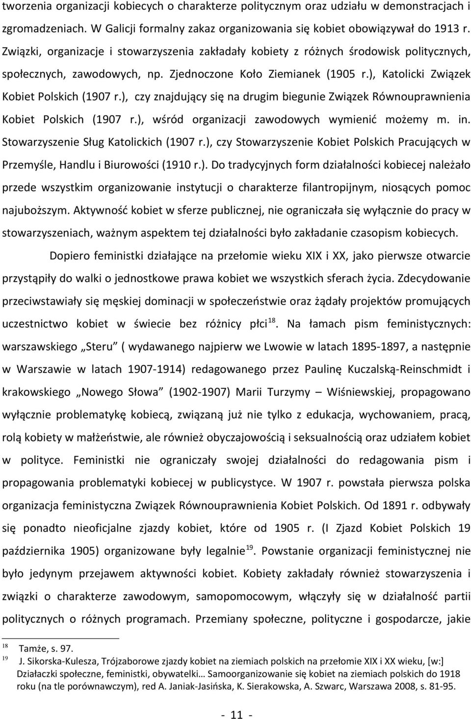 ), czy znajdujący się na drugim biegunie Związek Równouprawnienia Kobiet Polskich (1907 r.), wśród organizacji zawodowych wymienić możemy m. in. Stowarzyszenie Sług Katolickich (1907 r.