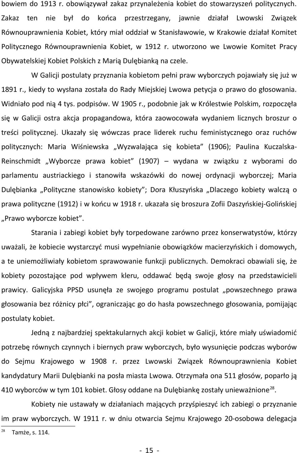 w 1912 r. utworzono we Lwowie Komitet Pracy Obywatelskiej Kobiet Polskich z Marią Dulębianką na czele. W Galicji postulaty przyznania kobietom pełni praw wyborczych pojawiały się już w 1891 r.