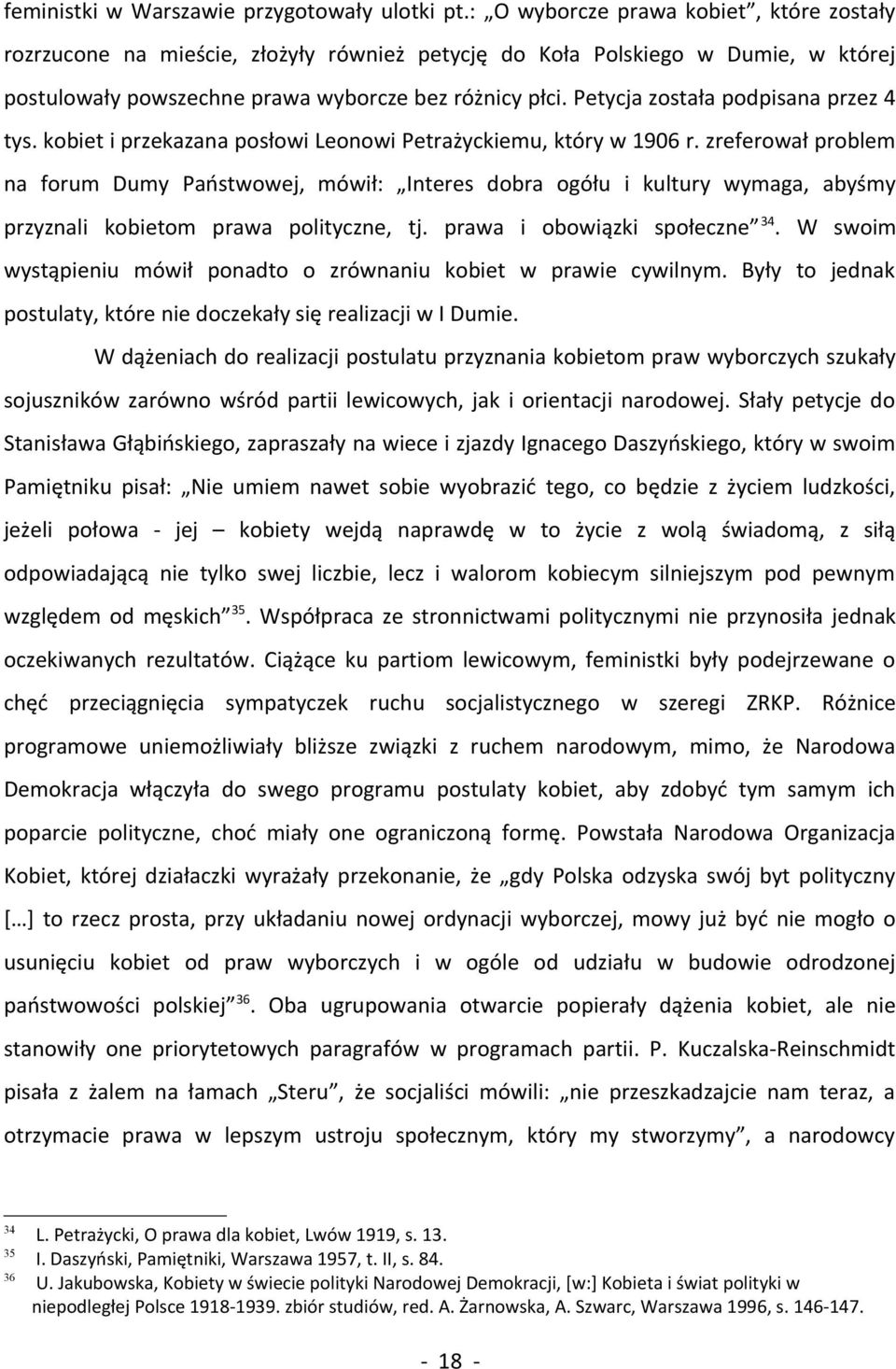 Petycja została podpisana przez 4 tys. kobiet i przekazana posłowi Leonowi Petrażyckiemu, który w 1906 r.