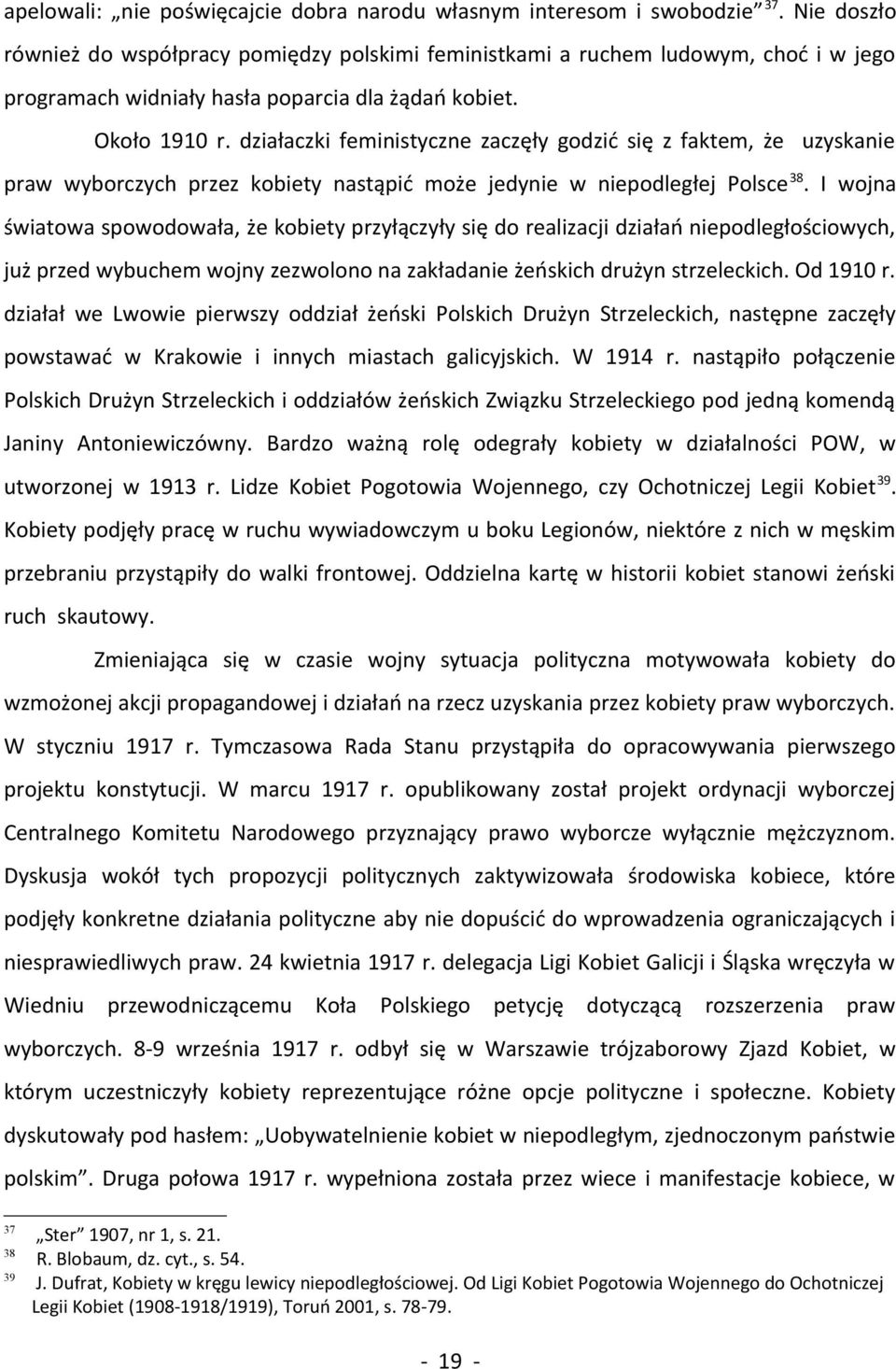 działaczki feministyczne zaczęły godzić się z faktem, że uzyskanie praw wyborczych przez kobiety nastąpić może jedynie w niepodległej Polsce 38.