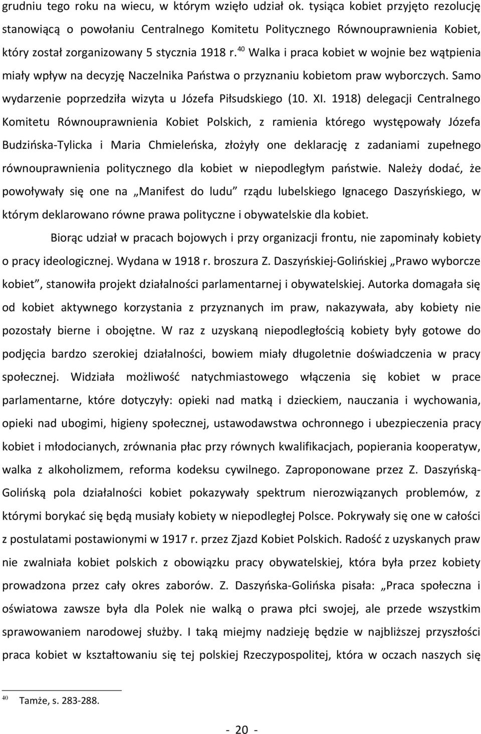 40 Walka i praca kobiet w wojnie bez wątpienia miały wpływ na decyzję Naczelnika Państwa o przyznaniu kobietom praw wyborczych. Samo wydarzenie poprzedziła wizyta u Józefa Piłsudskiego (10. XI.