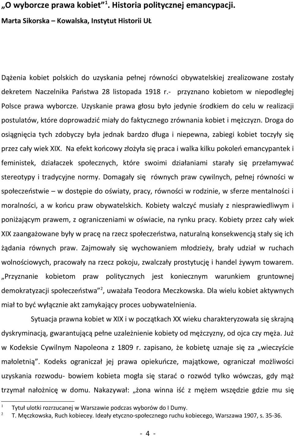 - przyznano kobietom w niepodległej Polsce prawa wyborcze.