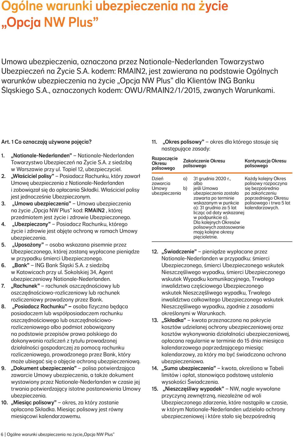 1 Co oznaczają używane pojęcia? 1. Nationale-Nederlanden Nationale-Nederlanden Towarzystwo Ubezpieczeń na Życie S.A. z siedzibą w Warszawie przy ul. Topiel 12, ubezpieczyciel. 2.