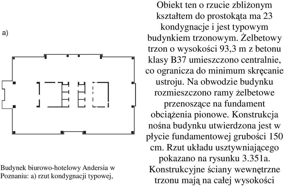 śelbetowy trzon o wysokości 93,3 m z betonu klasy B37 umieszczono centralnie, co ogranicza do minimum skręcanie ustroju.