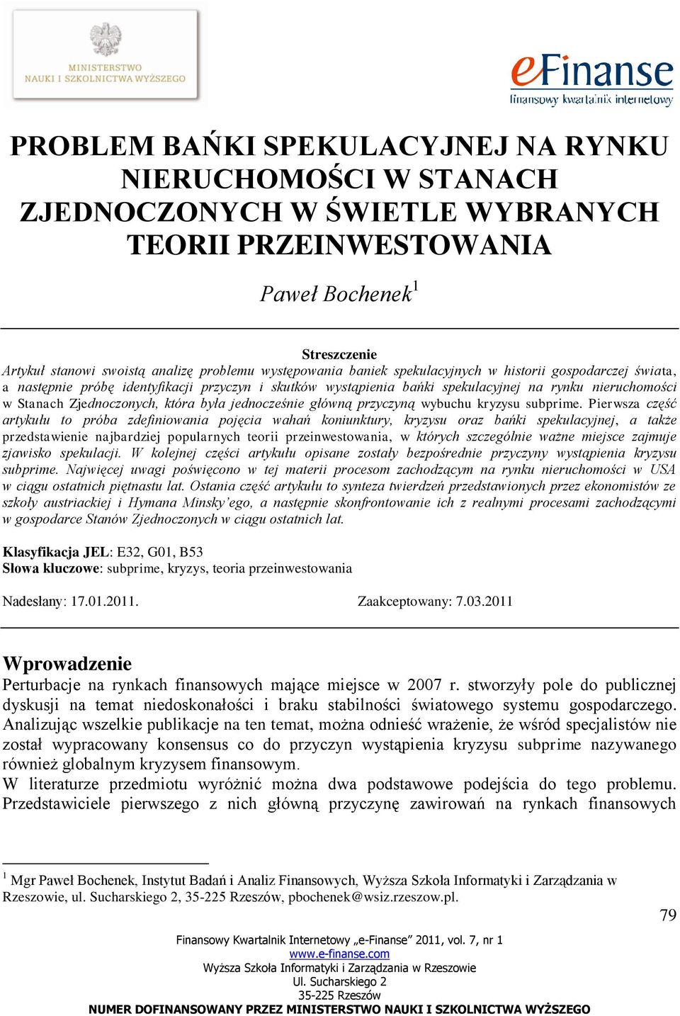 która była jednocześnie główną przyczyną wybuchu kryzysu subprime.