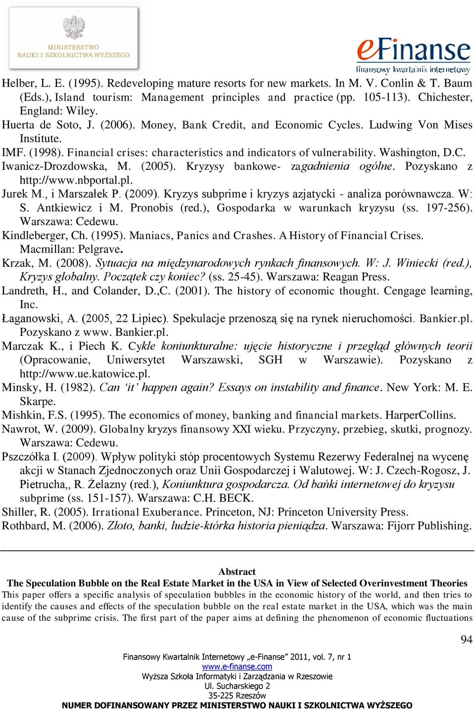 (2005). Kryzysy bankowe- zagadnienia ogólne. Pozyskano z http://www.nbportal.pl. Jurek M., i Marszałek P. (2009). Kryzys subprime i kryzys azjatycki - analiza porównawcza. W: S. Antkiewicz i M.