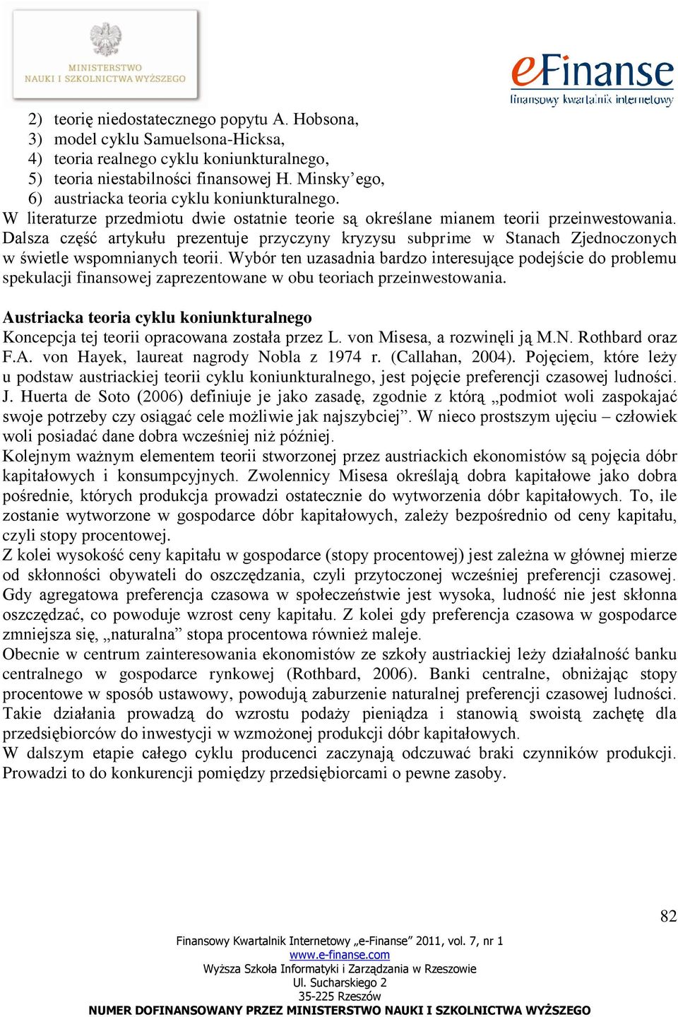 Dalsza część artykułu prezentuje przyczyny kryzysu subprime w Stanach Zjednoczonych w świetle wspomnianych teorii.