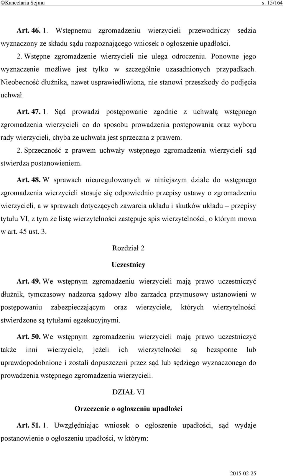 Nieobecność dłużnika, nawet usprawiedliwiona, nie stanowi przeszkody do podjęcia uchwał. Art. 47. 1.