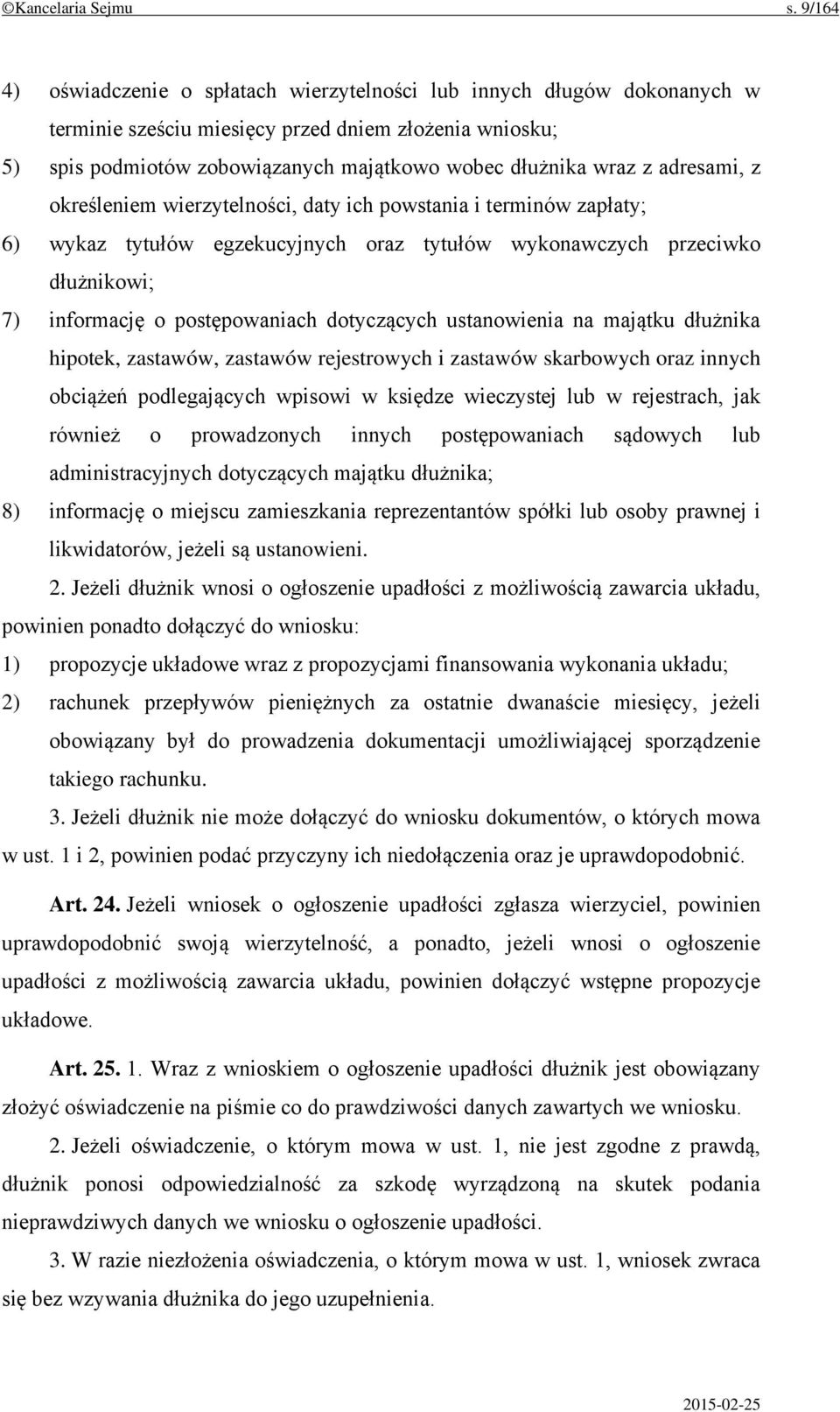 adresami, z określeniem wierzytelności, daty ich powstania i terminów zapłaty; 6) wykaz tytułów egzekucyjnych oraz tytułów wykonawczych przeciwko dłużnikowi; 7) informację o postępowaniach