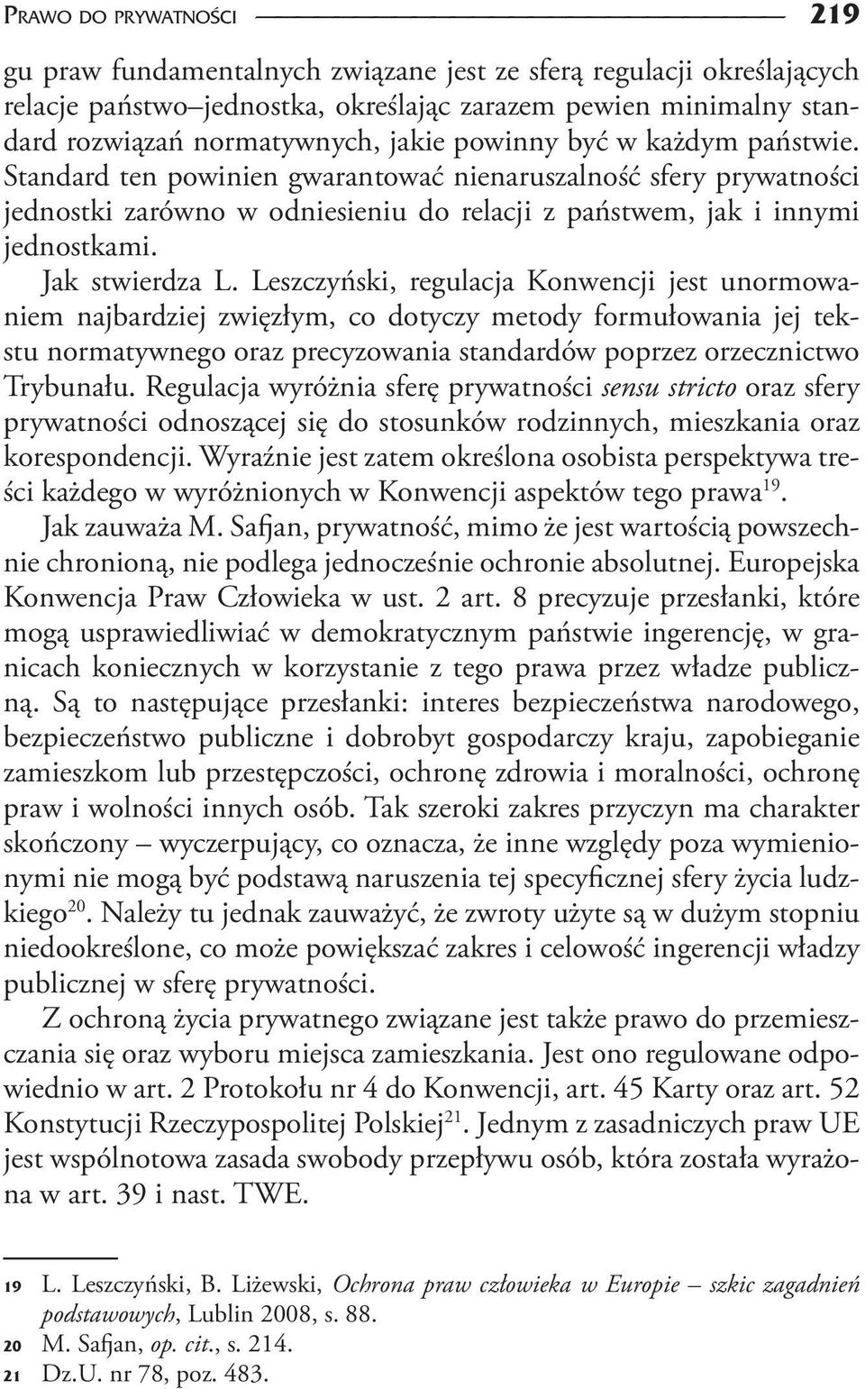 Leszczyński, regulacja Konwencji jest unormowaniem najbardziej zwięzłym, co dotyczy metody formułowania jej tekstu normatywnego oraz precyzowania standardów poprzez orzecznictwo Trybunału.