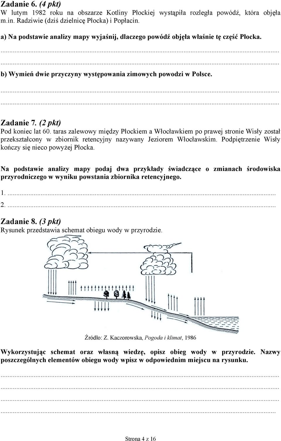 taras zalewowy między Płockiem a Włocławkiem po prawej stronie Wisły został przekształcony w zbiornik retencyjny nazywany Jeziorem Włocławskim. Podpiętrzenie Wisły kończy się nieco powyżej Płocka.